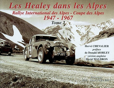 Les Healey dans les Alpes : Rallye international des Alpes-Coupe des Alpes. Vol. 2. 1947-1967