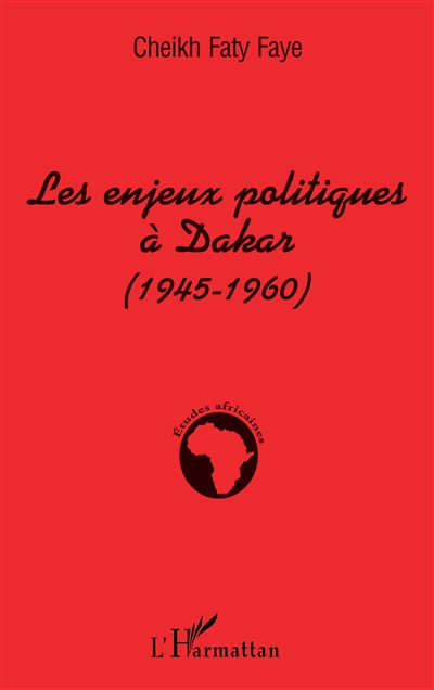 Les enjeux politiques à Dakar : 1945-1960 : ville d'espoir