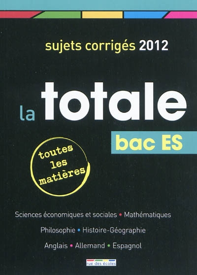La totale bac ES : toutes les matières : sujets corrigés 2012