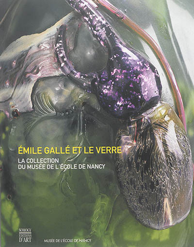 Emile Gallé et le verre : la collection du Musée de l'école de Nancy