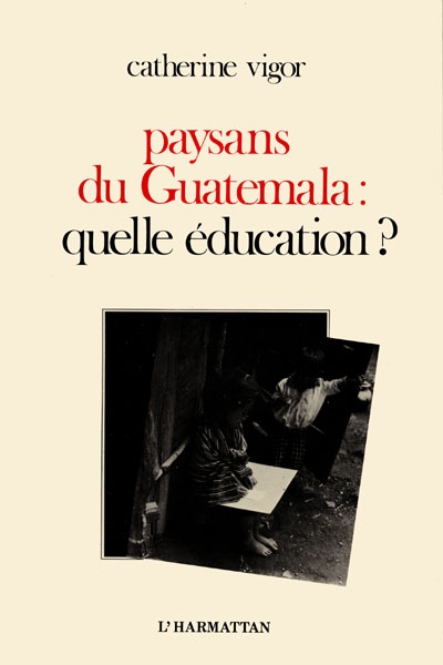 Paysans du Guatemala : Quelle éducation ?