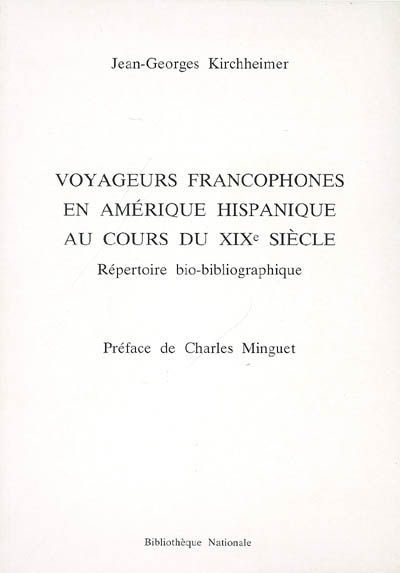 Voyageurs francophones en Amérique hispanique au cours du XIXe siècle : répertoire bio-bibliographique