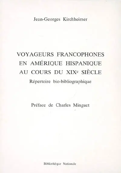 Voyageurs francophones en Amérique hispanique au cours du XIXe siècle : répertoire bio-bibliographique