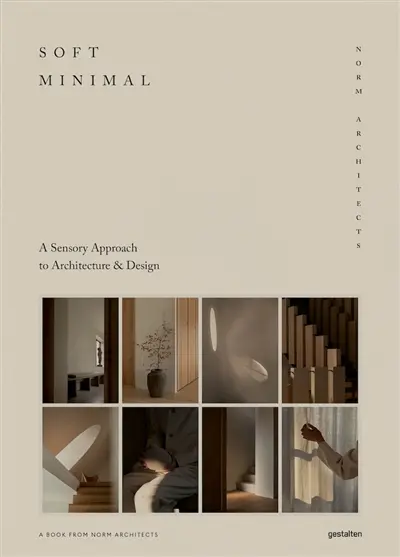Soft minimal : Norm architects : a sensory approach to architecture & design