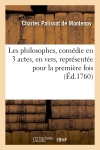 Les philosophes , comédie en 3 actes, en vers, représentée pour la première fois (Ed.1760)