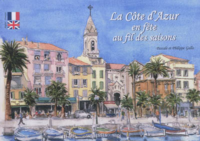 La Côte d'Azur en fête au fil des saisons. The festive Côte d'Azur with the passing seasons