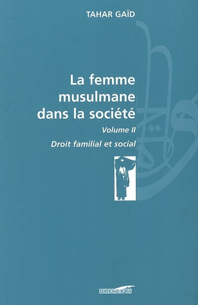 La femme musulmane dans la société. Vol. 2. Droit familial et social
