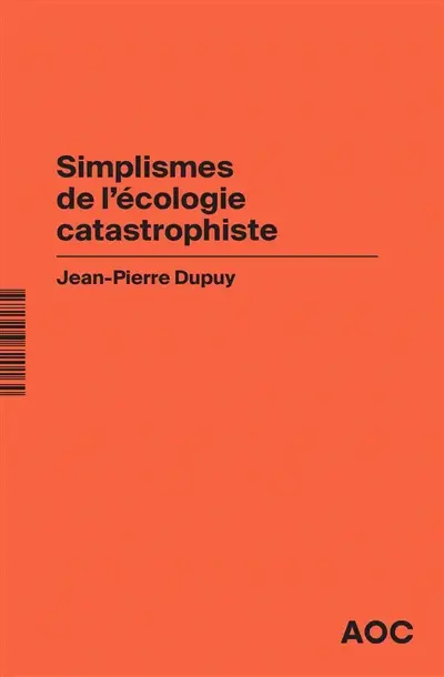 Simplismes de l’écologie catastrophiste. Contre les collapsologues et les optimistes béats, réaffirmer le catastrophisme éclairé
