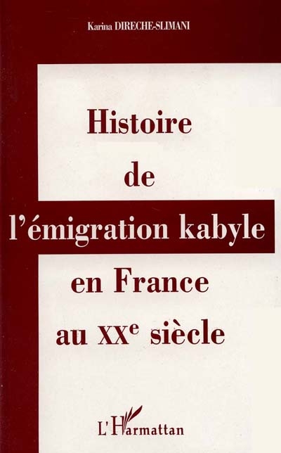 Histoire de l'émigration kabyle en France au XXe siècle : réalités culturelles et politiques et réappropriations identitaires