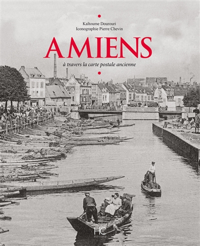 Amiens : à travers la carte postale ancienne