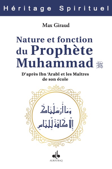 Nature et fonction du prophète Muhammad : d'après Ibn 'Arabî et les maîtres de son école