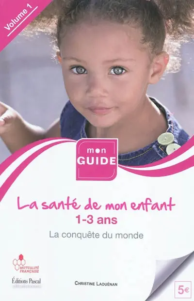 La santé de mon enfant. Vol. 1. 1-3 ans : la conquête du monde