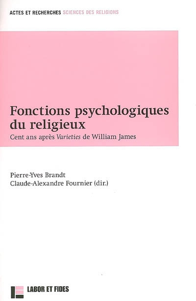 Fonctions psychologiques du religieux : cent ans après Varieties de William James
