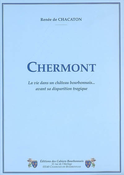 Chermont : la vie dans un château bourbonnais... avant sa disparition tragique
