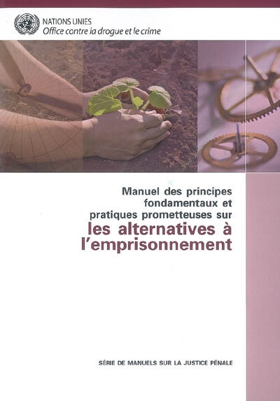 Manuel des principes fondamentaux et pratiques prometteuses sur les alternatives à l'emprisonnement : série de manuels sur la justice pénale
