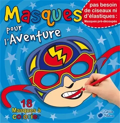 Masques pour l'aventure : 18 masques à colorier