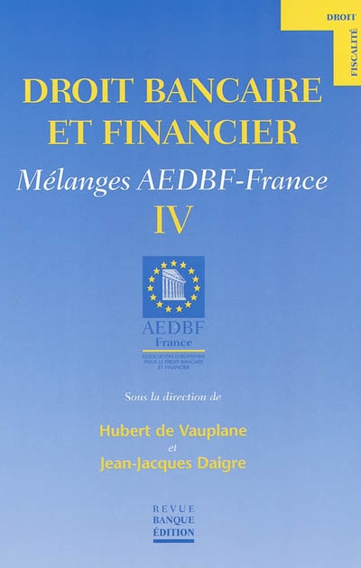 Droit bancaire et financier : mélanges AEDBF-France. Vol. 4