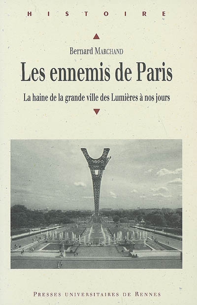 Les ennemis de Paris : la haine de la grande ville des Lumières à nos jours