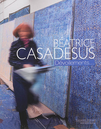 Béatrice Casadesus : dévoilements : exposition, Bar-le-Duc, Musée Barrois, du 14 juin au 21 décembre 2014