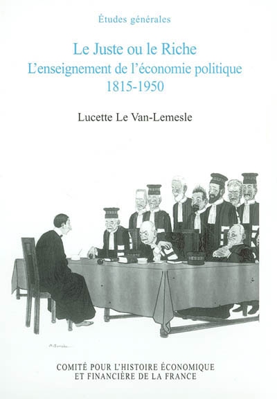 Le juste ou le riche : l'enseignement de l'économie politique 1815-1950
