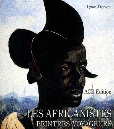 Les africanistes : peintres voyageurs : 1860-1960