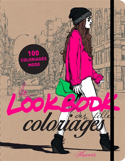 Le lookbook des filles : coloriages : 100 coloriages de mode