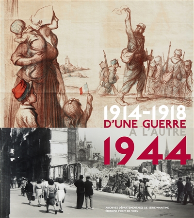 D'une guerre à l'autre : 1914-1918, 1944 : expositions, Archives départementales de Seine-Maritime, Pôle culturel Grammont et Tour des archives, à Rouen du 7 avril au 12 juillet 2014