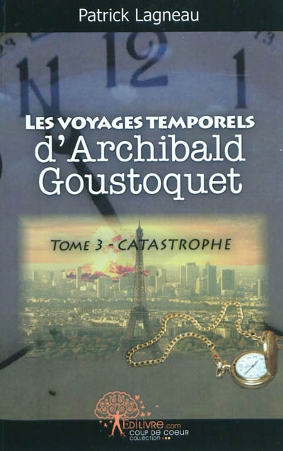 Les voyages temporels d'Archibald Goustoquet. Vol. 3. Catastrophe