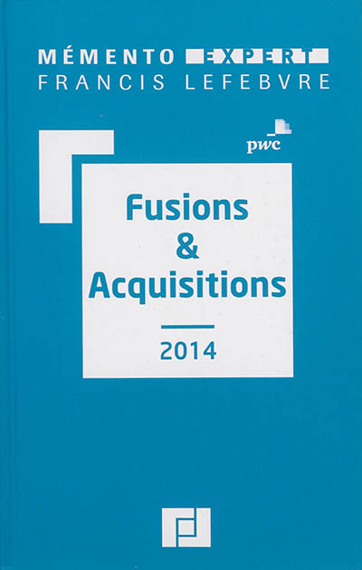 Fusions & acquisitions 2014 : aspects stratégiques et opérationnels, comptes sociaux et résultat fiscal, comptes consolidés en normes IFRS