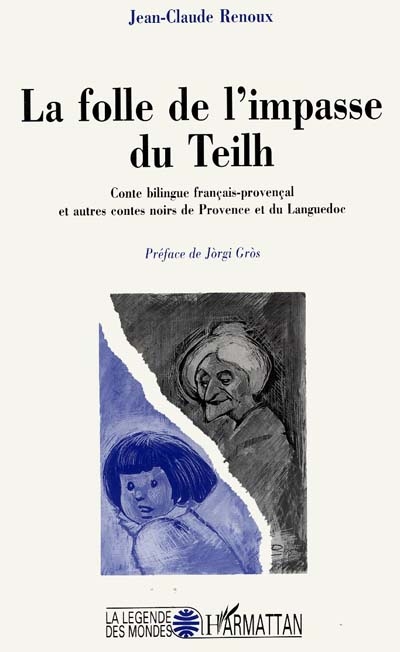 La folle de l'impasse du Teilh : conte bilingue français-provençal et autres contes noirs de Provence et du Languedoc