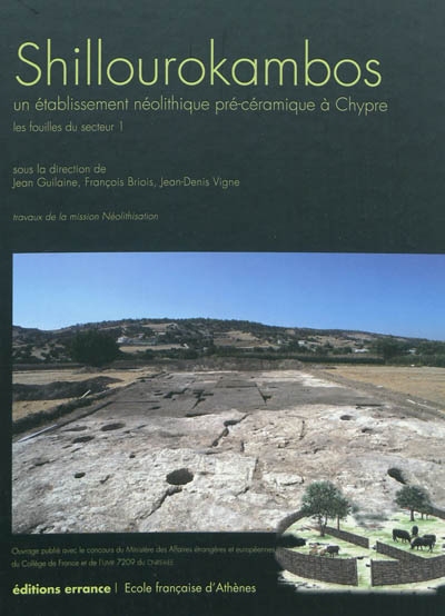 Shillourokambos, un établissement néolithique pré-céramique à Chypre : les fouilles du secteur 1 : travaux de la mission Néolithisation