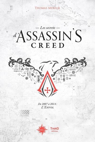 Les secrets d'Assassin's creed. Vol. 1. De 2007 à 2014 : l'envol