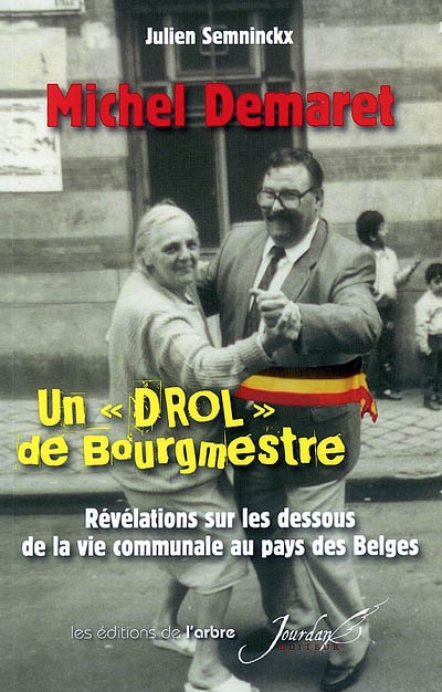 Michel Demaret, un drol de bourgmestre : révélations sur les dessous de la vie communale au pays des Belges