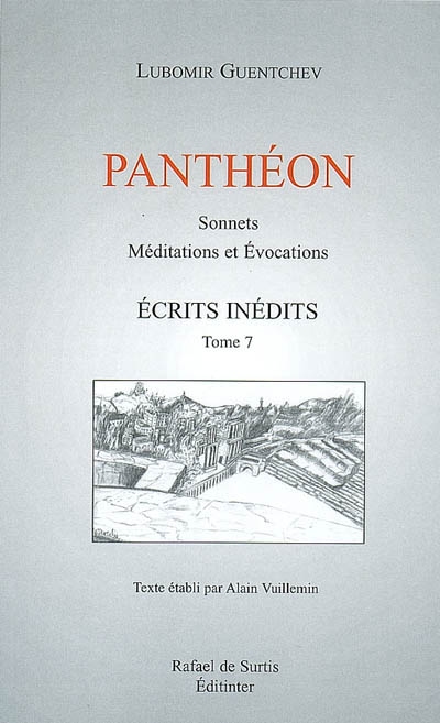 Ecrits inédits. Vol. 7. Panthéon : sonnets, méditations et évocations