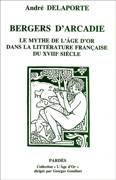 Bergers d'Arcadie : poètes et philosophes de l'âge d'or dans la littérature française du XVIIIe siècle