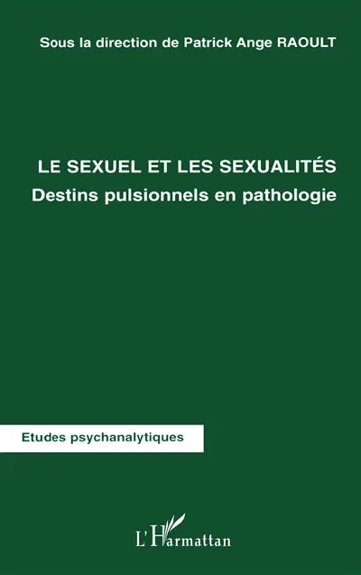 Le sexuel et les sexualités : destins pulsionnels en pathologie