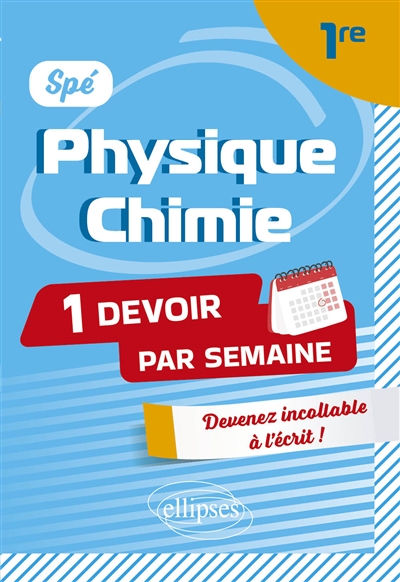 Spé physique chimie 1re : 1 devoir par semaine : devenir incollable à l'écrit !