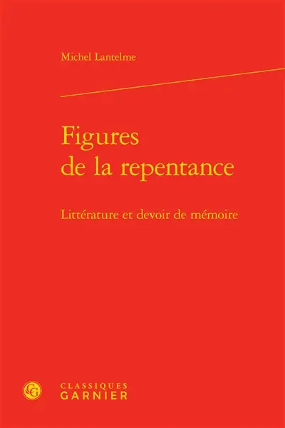 Figures de la repentance : littérature et devoir de mémoire