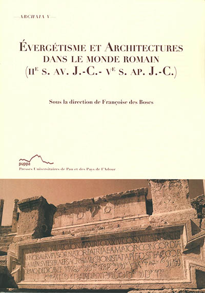 Evergétisme et architectures dans le monde romain (IIe s. av. J.-C.-Ve s. ap. J.-C.)