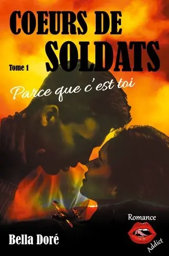 Coeurs de soldats. Vol. 1. Parce que c'est toi