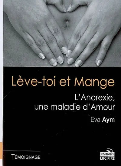 Lève-toi et mange : l'anorexie, une maladie d'amour