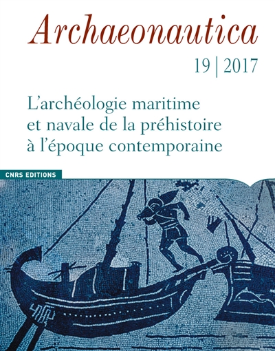 Archaeonautica, n° 19. L'archéologie maritime et navale de la préhistoire à l'époque contemporaine