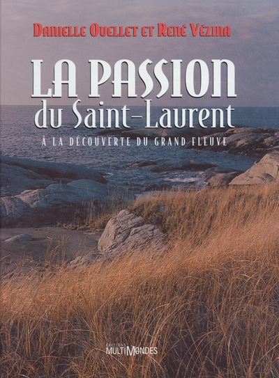 La passion du Saint-Laurent : à la découverte du grand fleuve