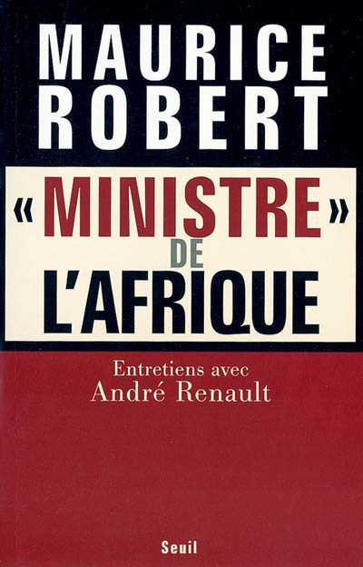 Maurice Robert : ministre de l'Afrique : entretiens avec André Renault