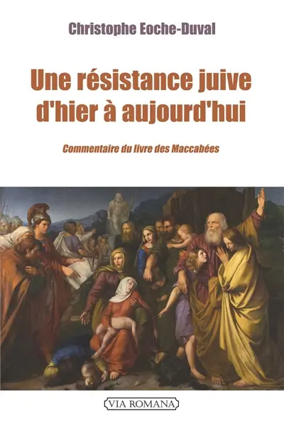 Une résistance juive d'hier à aujourd'hui : commentaire du livre des Maccabées