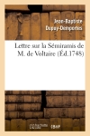 Lettre sur la Sémiramis de M. de Voltaire : représentée pour la première fois sur le Théâtre françois, le 29 août 1748