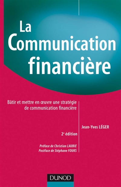 La communication financière : bâtir et mettre en oeuvre une stratégie de communication financière