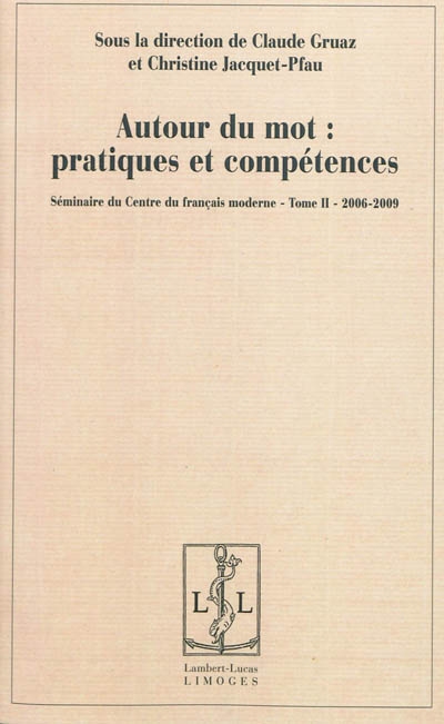 Séminaire du Centre du français moderne. Vol. 2. Autour du mot : pratiques et compétences : 2006-2009