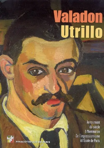Valadon-Utrillo : au tournant du siècle à Montmartre, de l'impressionnisme à l'école de Paris : exposition, Pinacothèque de Paris, du 6 mars 2009 au 15 septembre 2009