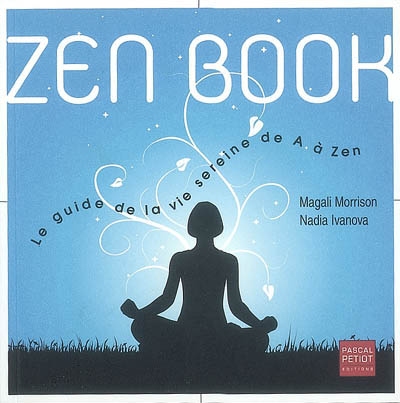 Zen book : le guide de la vie sereine de A à Zen